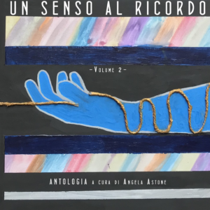 UN SENSO AL RICORDO -volume 2- ANTOLOGIA A CURA DI ANGELA ASTONE