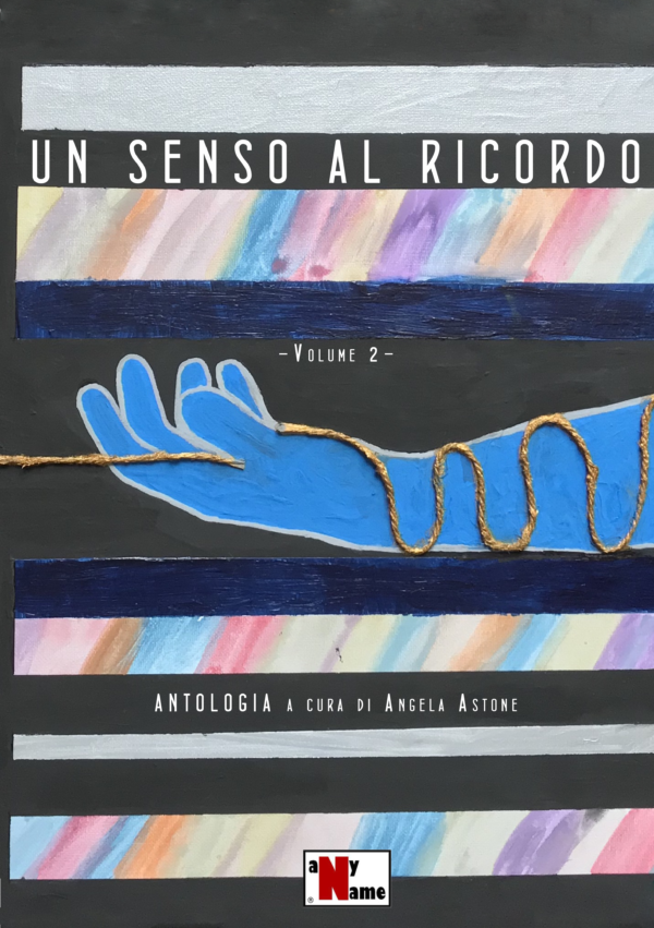 UN SENSO AL RICORDO -volume 2- ANTOLOGIA A CURA DI ANGELA ASTONE