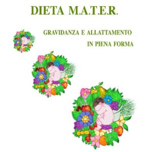 Dieta M.A.T.E.R. Gravidanza e allattamento in piena forma (Angela Astone)