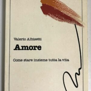Amore - Come stare insieme tutta la vita (Valerio Albisetti)