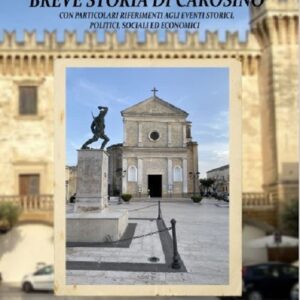 BREVE STORIA DI CAROSINO - Con particolari riferimenti agli eventi storici, politici, sociali ed economici (Antonio Nigro)