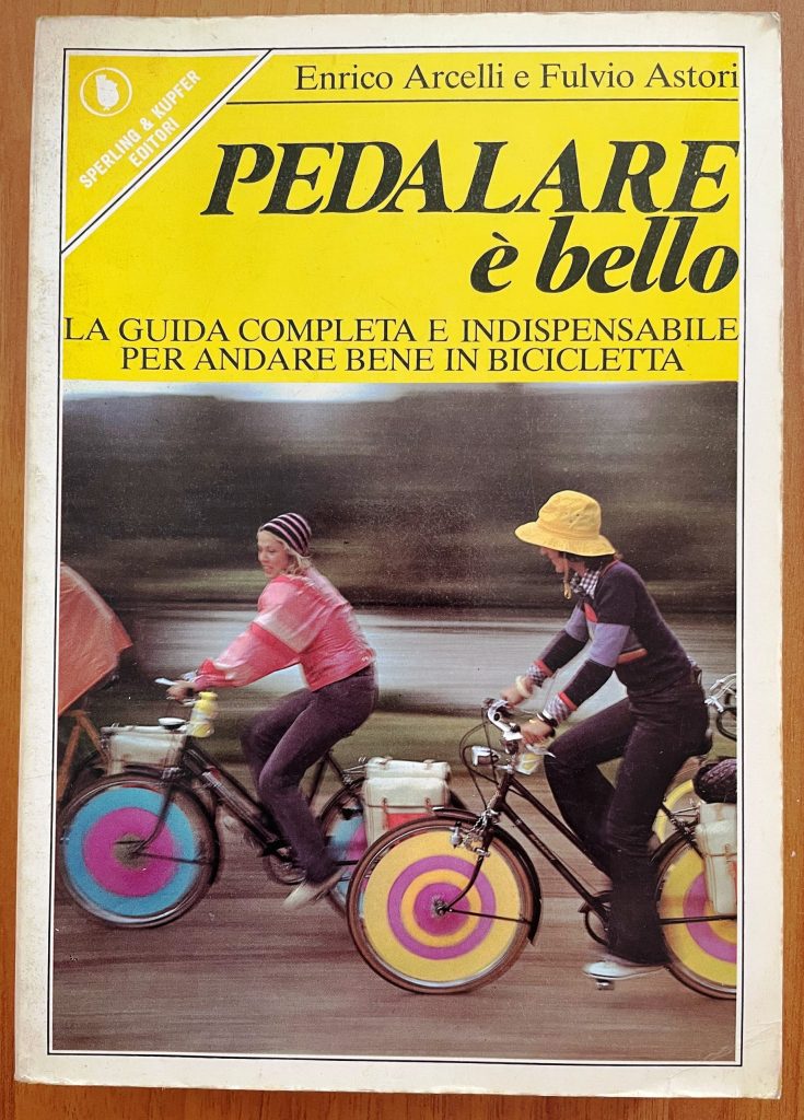 Pedalare è bello - La guida completa e indispensabile per andare bene in bicicletta (E. Arcelli - F. Astori)