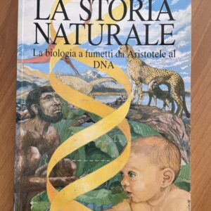 LA STORIA NATURALE - La Biologia a fumetti da Aristotele al DNA (C. Ghigliano - L. Novelli)