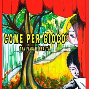 COME PER GIOCO- Tra fiaba e realtà (Pina COFANO MANCINO)
