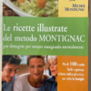 LE RICETTE ILLUSTRATE DEL METODO MONTIGNAC - per dimagrire mangiando normalmente (Michel Montignac)