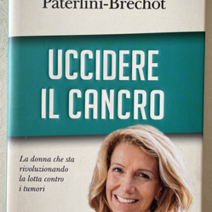 UCCIDERE IL CANCRO (Patrizia Paterlini-Bréchot)