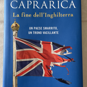 LA FINE DELL'INGHILTERRA - Un Paese smarrito, un trono vacillante (Antonio Caprarica)