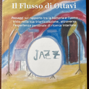 IL FLUSSO DI OTTAVI Passaggi sul rapporto tra batteria e l’uomo visto nella sua triarticolazione, attraverso l’esperienza personale di ricerca interiore.(E. Lanzo)
